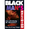 Black Man's Religion: Can Christianity Be Afrocentric?