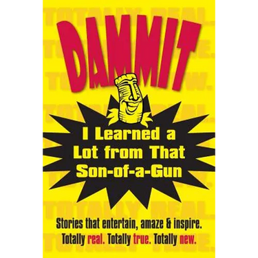 Dammit, I Learned a Lot from That Son-of-a-Gun
