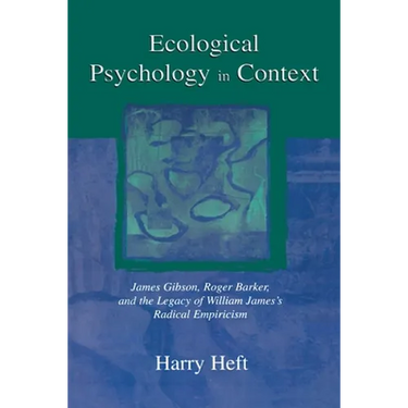 Ecological Psychology in Context: James Gibson, Roger Barker, and the Legacy of William James's Radical Empiricism
