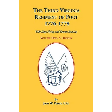 The Third Virginia Regiment of the Foot, 1776-1778, a History, Volume One. with Flags Flying and Drums Beating
