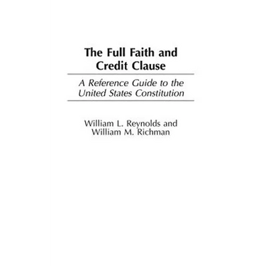 The Full Faith and Credit Clause: A Reference Guide to the United States Constitution