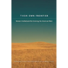 Their Own Frontier: Women Intellectuals Re-Visioning the American West