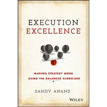 Execution Excellence: Making Strategy Work Using the Balanced Scorecard