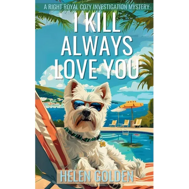 I Kill Always Love You: A Right Royal Cozy Investigation Mystery