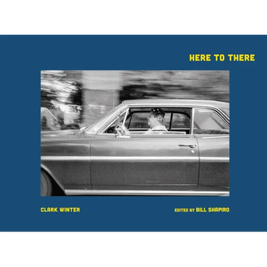 Clark Winter: Here to There: Photographs from the Road Ahead