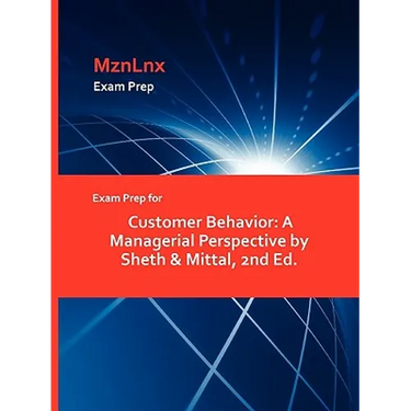 Exam Prep for Customer Behavior: A Managerial Perspective by Sheth & Mittal, 2nd Ed.