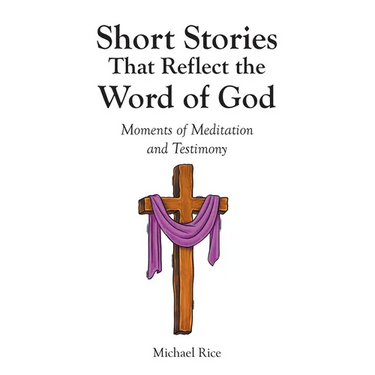 Short Stories That Reflect the Word of God: Moments of Meditation and Testimony