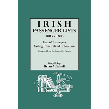 Irish Passenger Lists, 1803-1806: Lists of Passengers Sailing from Ireland to America. Extracted from the Hardwicke Papers