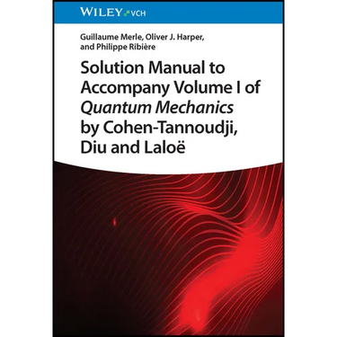 Solution Manual to Accompany Volume I of Quantum Mechanics by Cohen-Tannoudji, Diu and Lalo