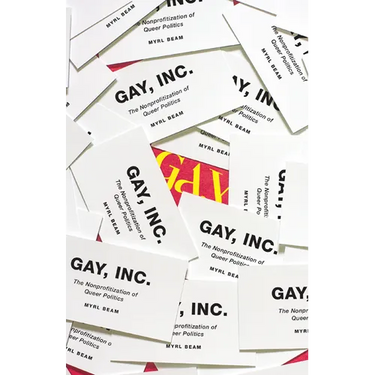 Gay, Inc.: The Nonprofitization of Queer Politics