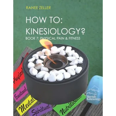How to: Kinesiology? Book 7: Physcial Pain and Fitness: Book 7: Physcial Pain and Fitness