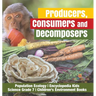 Producers, Consumers and Decomposers Population Ecology Encyclopedia Kids Science Grade 7 Children's Environment Books