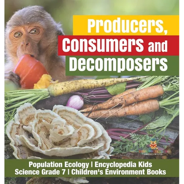 Producers, Consumers and Decomposers Population Ecology Encyclopedia Kids Science Grade 7 Children's Environment Books