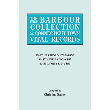 Barbour Collection of Connecticut Town Vital Records. Volume 10: East Hartford 1783-1853, East Haven 1700-1852, East Lyme 1839-1853