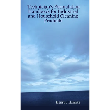 Technician's Formulation Handbook for Industrial and Household Cleaning Products