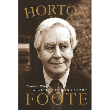 Horton Foote: A Literary Biography
