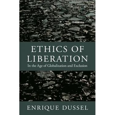 Ethics of Liberation: In the Age of Globalization and Exclusion
