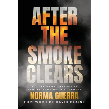 After the Smoke Clears: My Life Among Heroes at Brooke Army Medical Center