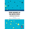 Sport Business in the United States: Contemporary Perspectives