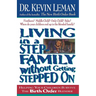 The Living in a Step-Family Without Getting Stepped on: Helping Your Children Survive the Birth Order Blender