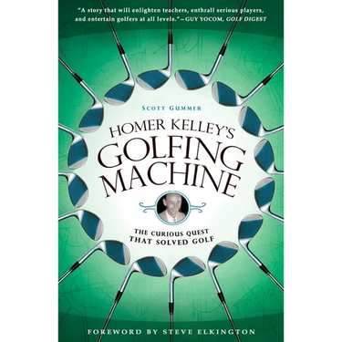 Homer Kelley's Golfing Machine: The Curious Quest That Solved Golf