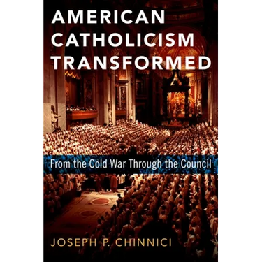 American Catholicism Transformed: From the Cold War Through the Council