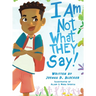 I Am Not What THEY Say: Boy Edition