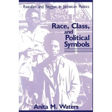 Race, Class, and Political Symbols: Rastafari and Reggae in Jamaican Politics