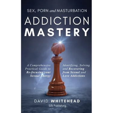 Sex, Porn and Masturbation Addiction Mastery: Identifying, Solving and Recovering from Sexual and Love Addictions