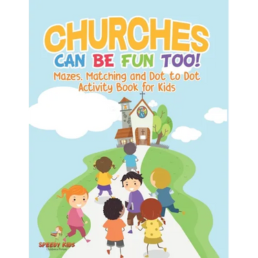 Churches Can Be Fun Too! Mazes, Matching and Dot to Dot Activity Book for Kids