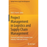 Project Management in Logistics and Supply Chain Management: Practical Guide with Examples from Industry, Trade and Services