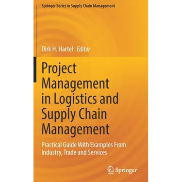 Project Management in Logistics and Supply Chain Management: Practical Guide with Examples from Industry, Trade and Services