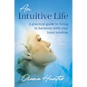 An Intuitive Life: A practical guide to living in harmony with your inner wisdom