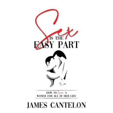 Sex is the Easy Part: How to love a woman for all of her life