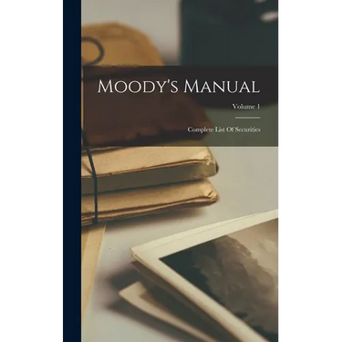 Moody's Manual: Complete List Of Securities; Volume 1