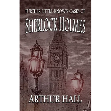Further Little-Known Cases of Sherlock Holmes