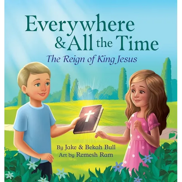 Everywhere & All the Time: The Reign of King Jesus