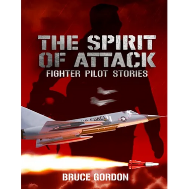 The Spirit of Attack: Fighter Pilot Stories