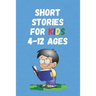 Short Stories for Kids 4 - 12 Ages: Short Stories for Children 4 - 12 years old