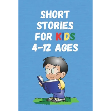 Short Stories for Kids 4 - 12 Ages: Short Stories for Children 4 - 12 years old