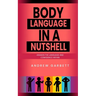 Body Language In A Nutshell, Awaken The Language And Confidence Within.