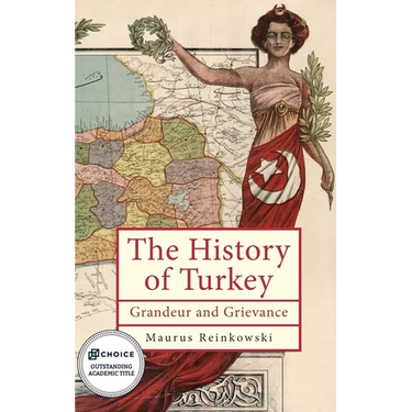 The History of Turkey: Grandeur and Grievance