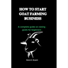 How to Start Goat Farming Business: A complete guide on raising goats for beginners