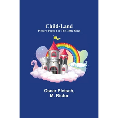 Child-Land; Picture-Pages for the Little Ones