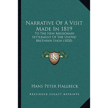 Narrative Of A Visit Made In 1819: To The New Missionary Settlement Of The United Brethren Enon (1820)