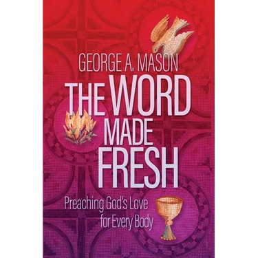 The Word Made Fresh: Preaching God's Love for Every Body