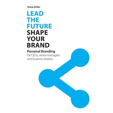 Lead the Future - Shape your Brand: Personal Branding for CEOs, senior managers and business leaders