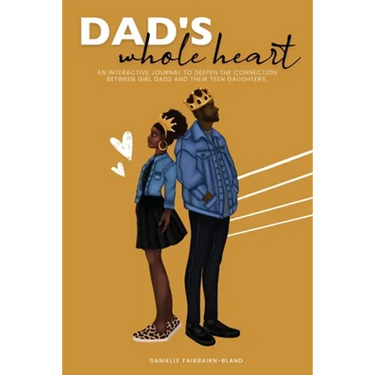 Dad's Whole Heart: An Interactive Journal to Deepen the Connection Between Girl Dads and Their Daughters