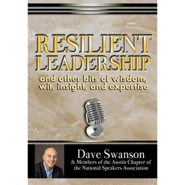 Resilient Leadership and other bits of wisdom, wit, insight, and expertise
