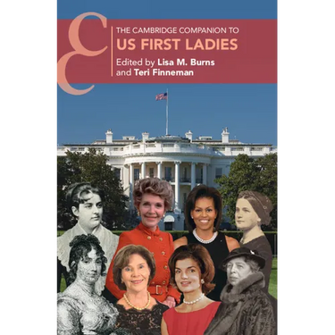 The Cambridge Companion to US First Ladies